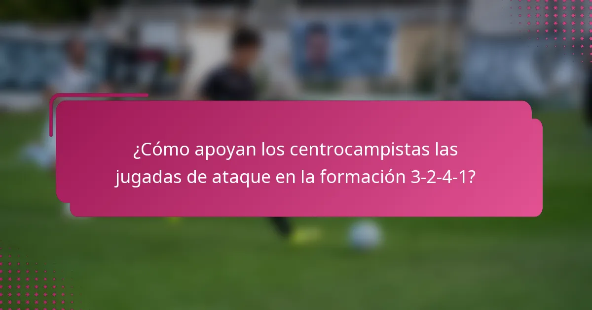 ¿Cómo apoyan los centrocampistas las jugadas de ataque en la formación 3-2-4-1?