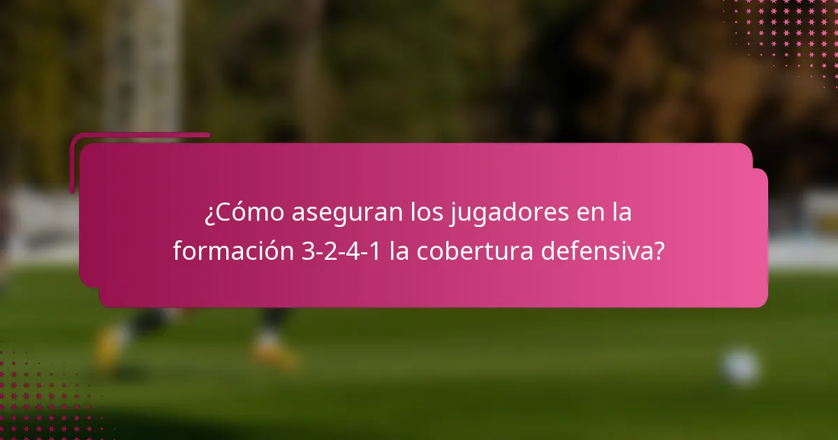 ¿Cómo aseguran los jugadores en la formación 3-2-4-1 la cobertura defensiva?