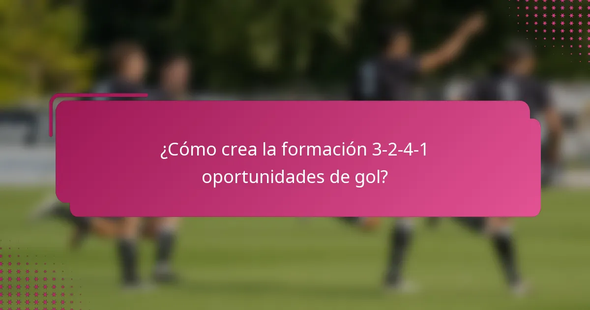 ¿Cómo crea la formación 3-2-4-1 oportunidades de gol?
