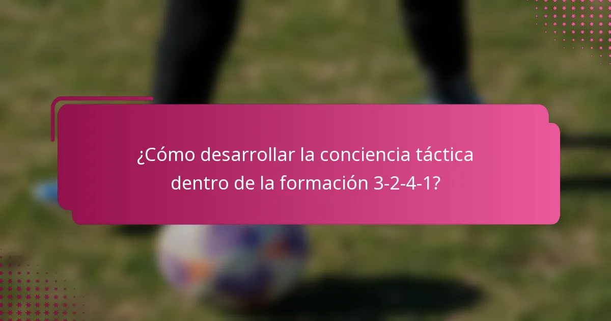 ¿Cómo desarrollar la conciencia táctica dentro de la formación 3-2-4-1?