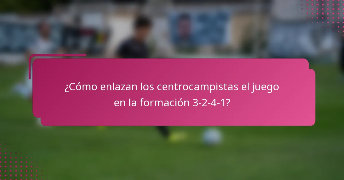 ¿Cómo enlazan los centrocampistas el juego en la formación 3-2-4-1?