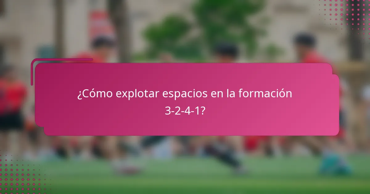 ¿Cómo explotar espacios en la formación 3-2-4-1?