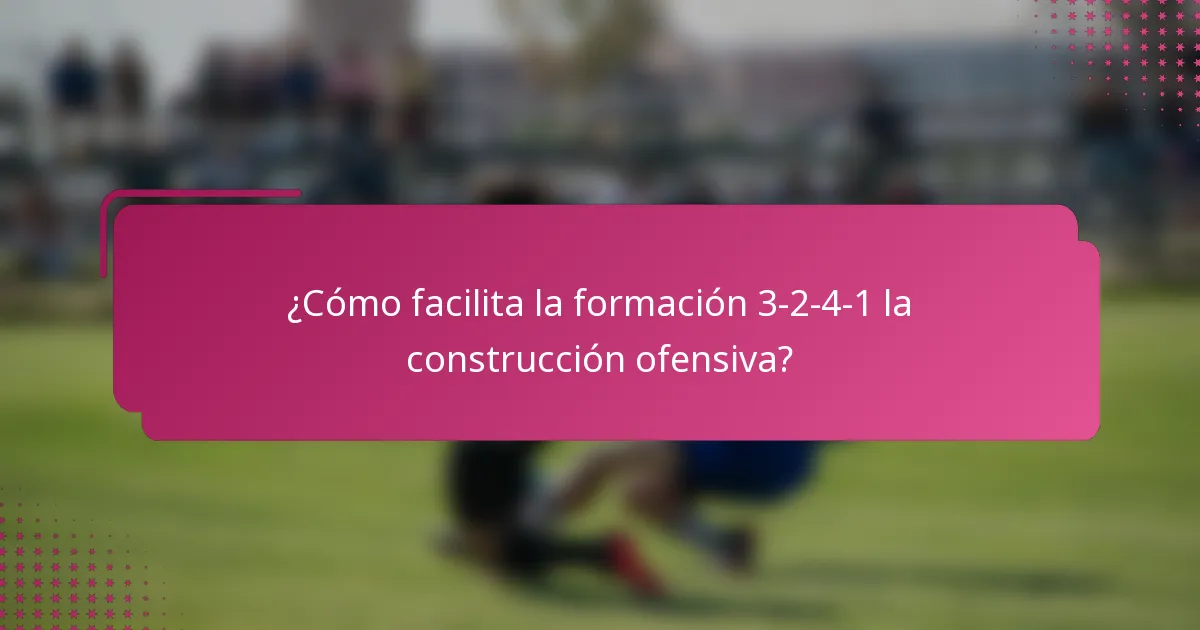 ¿Cómo facilita la formación 3-2-4-1 la construcción ofensiva?