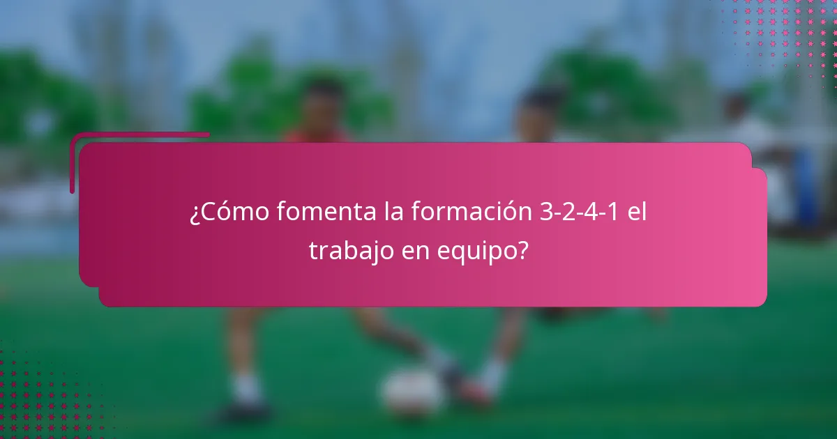 ¿Cómo fomenta la formación 3-2-4-1 el trabajo en equipo?