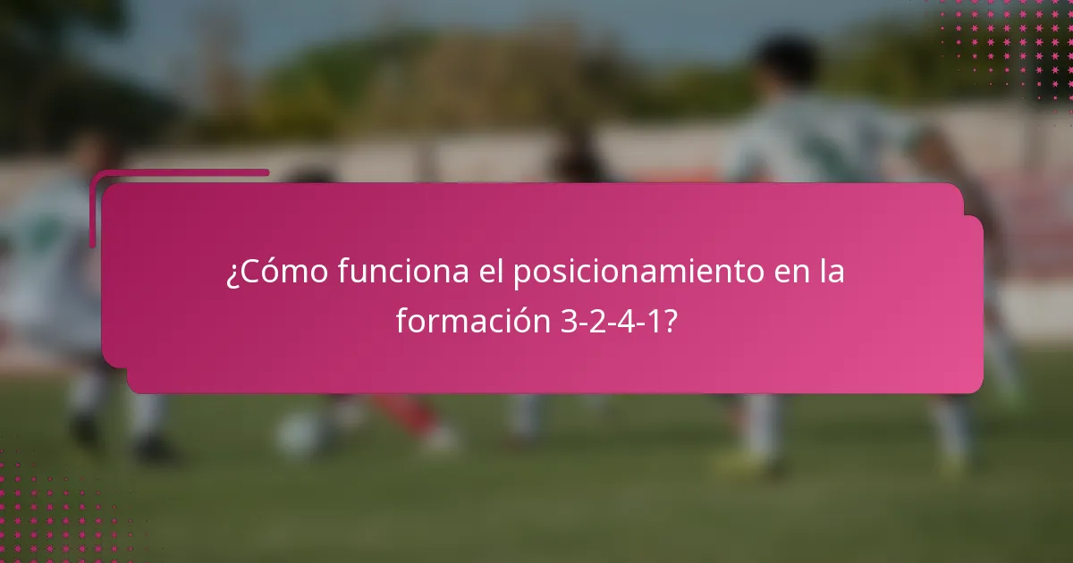 ¿Cómo funciona el posicionamiento en la formación 3-2-4-1?