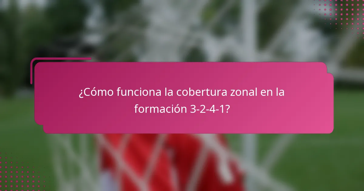 ¿Cómo funciona la cobertura zonal en la formación 3-2-4-1?