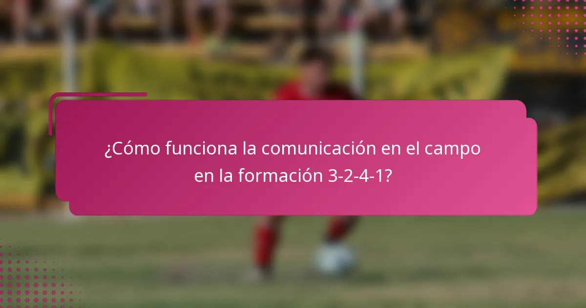 ¿Cómo funciona la comunicación en el campo en la formación 3-2-4-1?