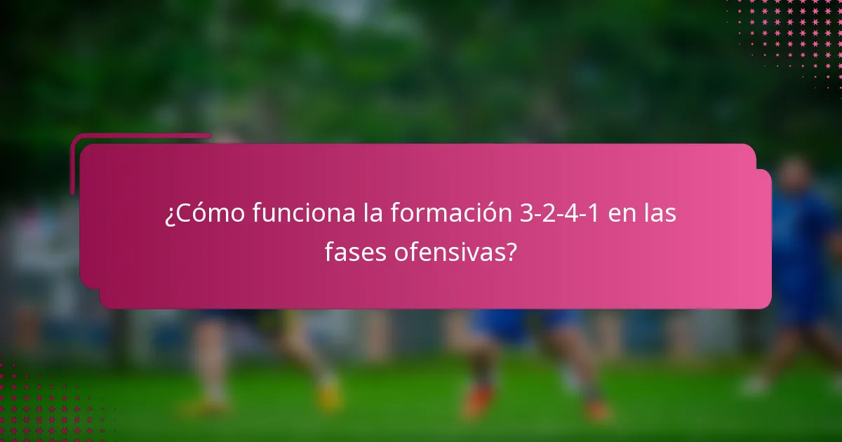 ¿Cómo funciona la formación 3-2-4-1 en las fases ofensivas?