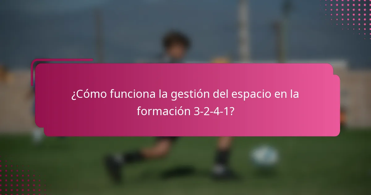 ¿Cómo funciona la gestión del espacio en la formación 3-2-4-1?
