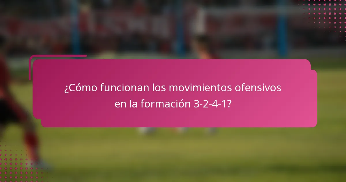 ¿Cómo funcionan los movimientos ofensivos en la formación 3-2-4-1?