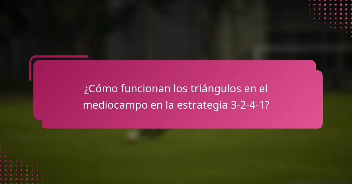 ¿Cómo funcionan los triángulos en el mediocampo en la estrategia 3-2-4-1?