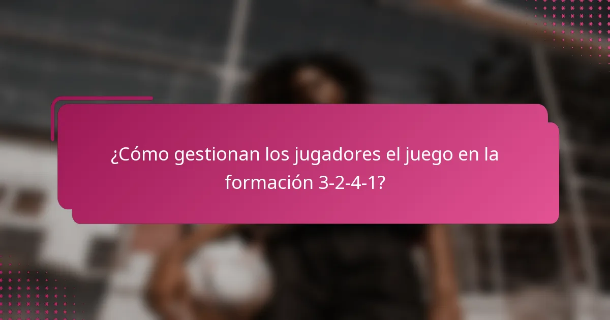 ¿Cómo gestionan los jugadores el juego en la formación 3-2-4-1?