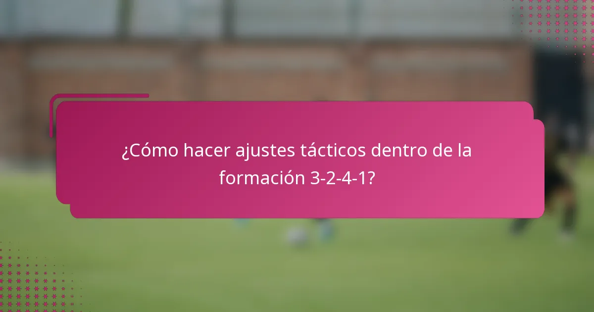¿Cómo hacer ajustes tácticos dentro de la formación 3-2-4-1?