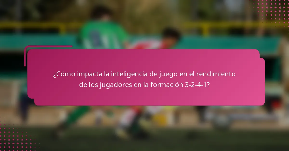 ¿Cómo impacta la inteligencia de juego en el rendimiento de los jugadores en la formación 3-2-4-1?
