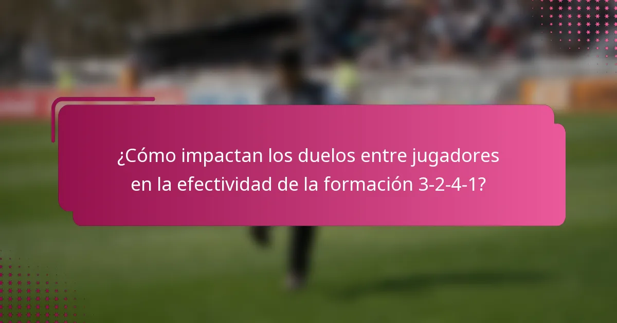 ¿Cómo impactan los duelos entre jugadores en la efectividad de la formación 3-2-4-1?