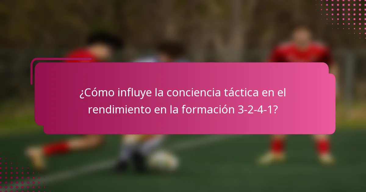 ¿Cómo influye la conciencia táctica en el rendimiento en la formación 3-2-4-1?