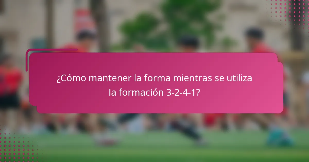 ¿Cómo mantener la forma mientras se utiliza la formación 3-2-4-1?