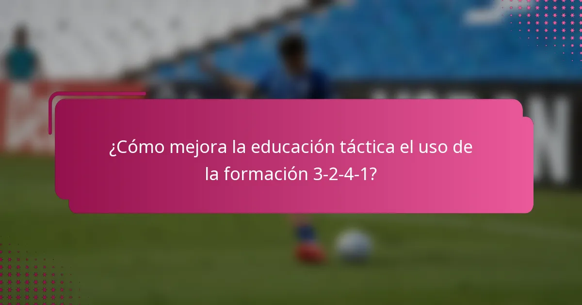 ¿Cómo mejora la educación táctica el uso de la formación 3-2-4-1?
