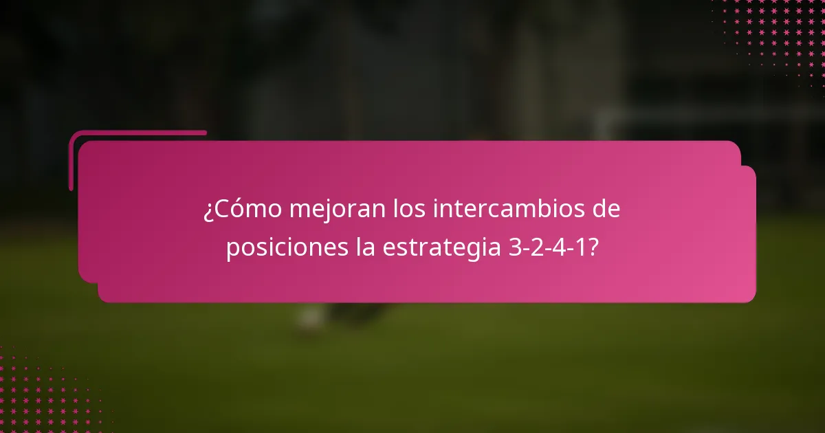 ¿Cómo mejoran los intercambios de posiciones la estrategia 3-2-4-1?