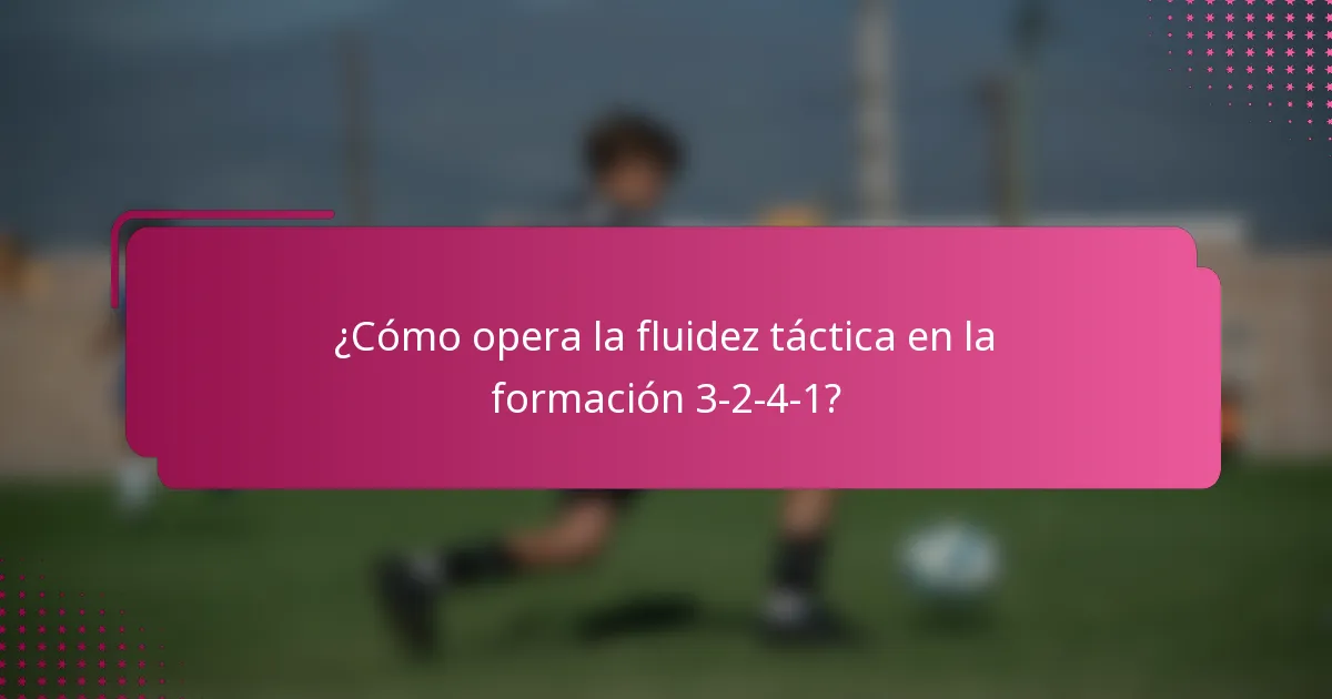 ¿Cómo opera la fluidez táctica en la formación 3-2-4-1?