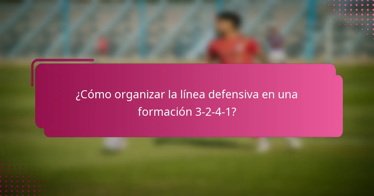 ¿Cómo organizar la línea defensiva en una formación 3-2-4-1?