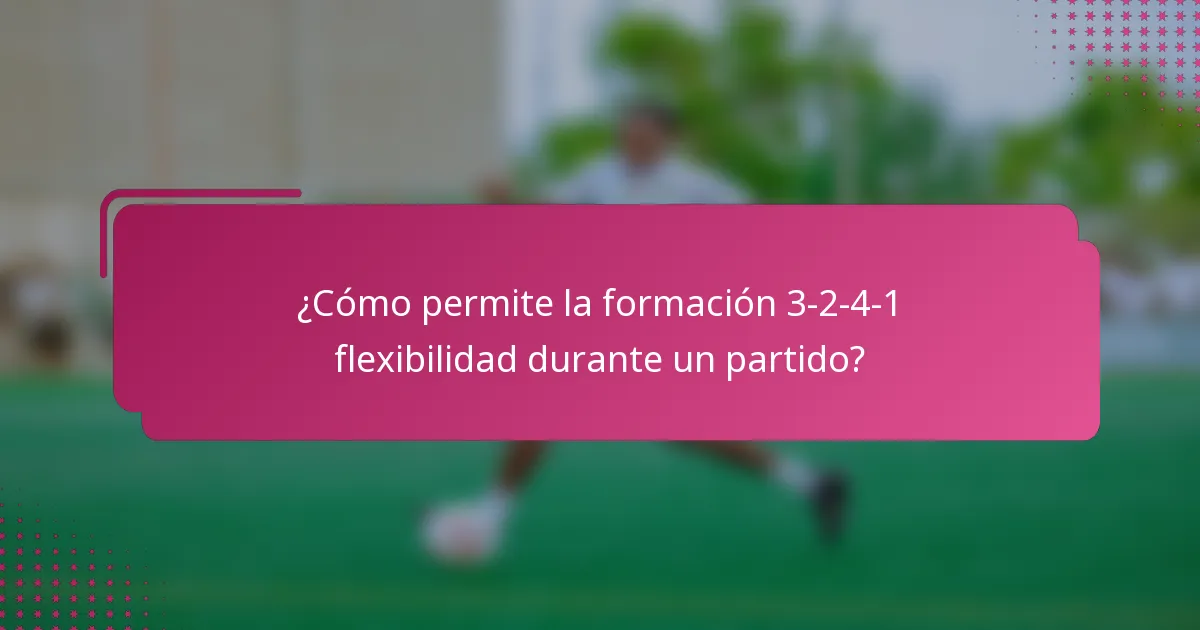 ¿Cómo permite la formación 3-2-4-1 flexibilidad durante un partido?