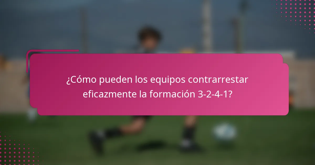¿Cómo pueden los equipos contrarrestar eficazmente la formación 3-2-4-1?