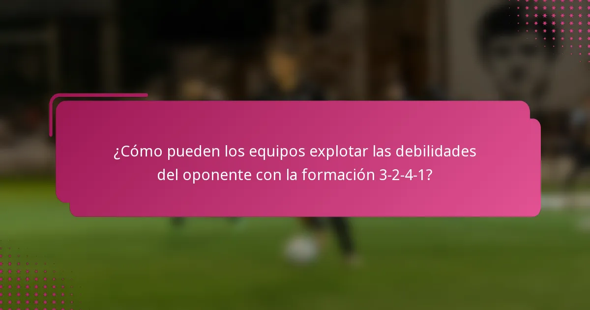 ¿Cómo pueden los equipos explotar las debilidades del oponente con la formación 3-2-4-1?