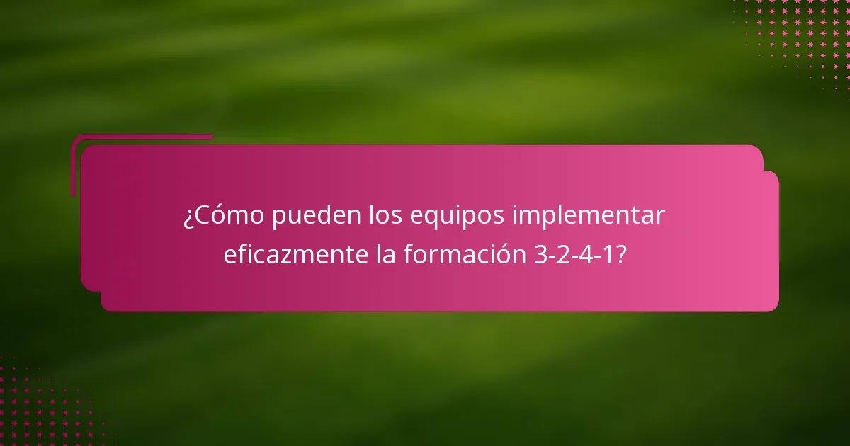 ¿Cómo pueden los equipos implementar eficazmente la formación 3-2-4-1?