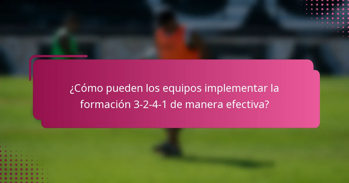 ¿Cómo pueden los equipos implementar la formación 3-2-4-1 de manera efectiva?
