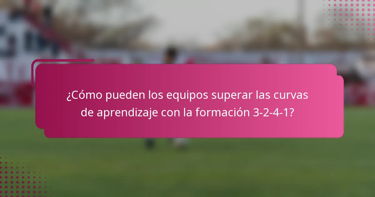 ¿Cómo pueden los equipos superar las curvas de aprendizaje con la formación 3-2-4-1?