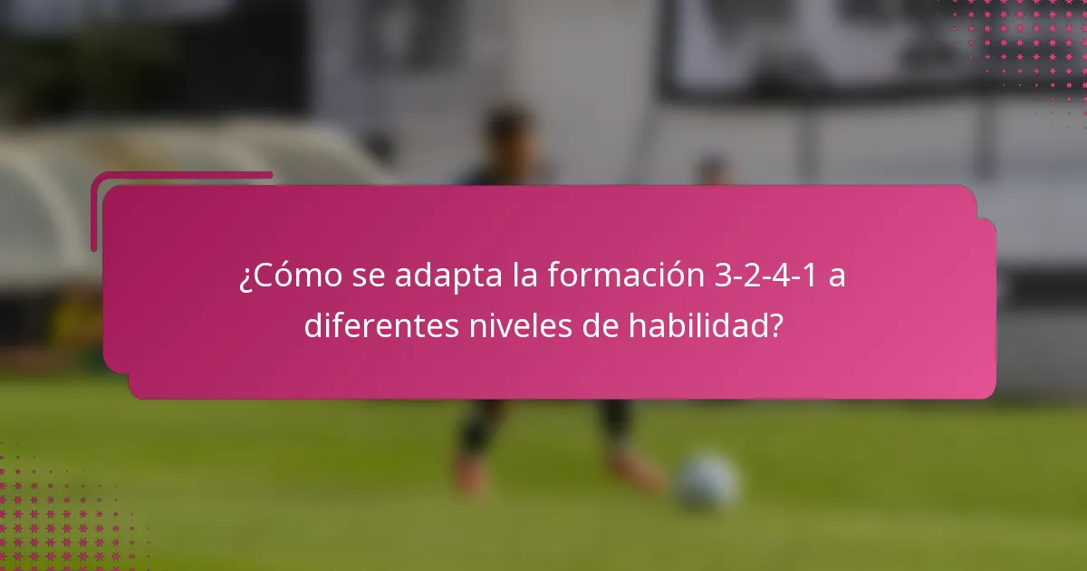 ¿Cómo se adapta la formación 3-2-4-1 a diferentes niveles de habilidad?
