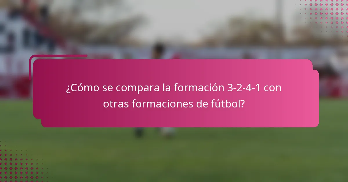 ¿Cómo se compara la formación 3-2-4-1 con otras formaciones de fútbol?