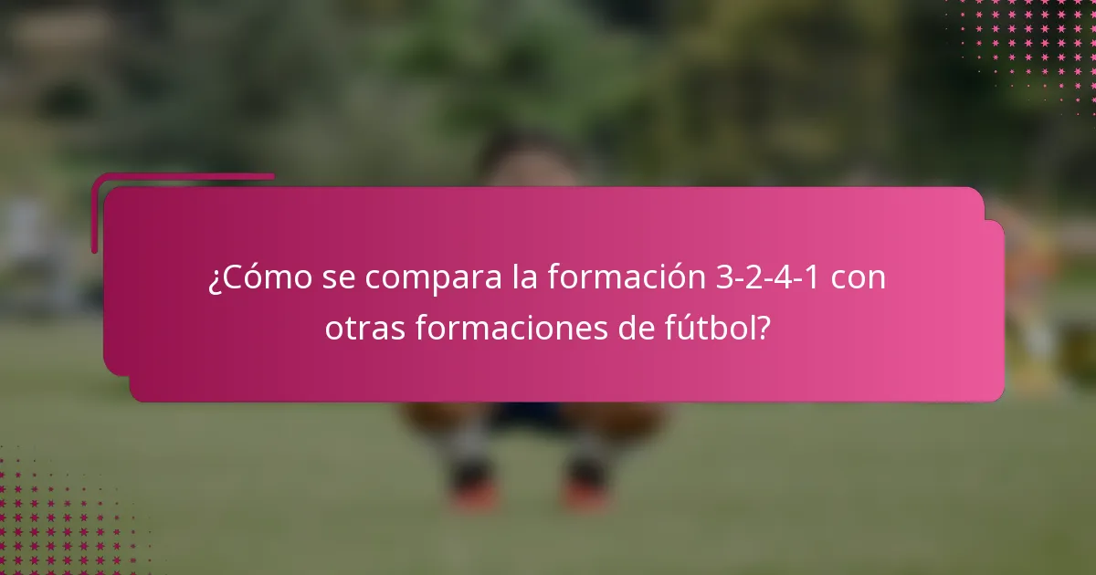 ¿Cómo se compara la formación 3-2-4-1 con otras formaciones de fútbol?