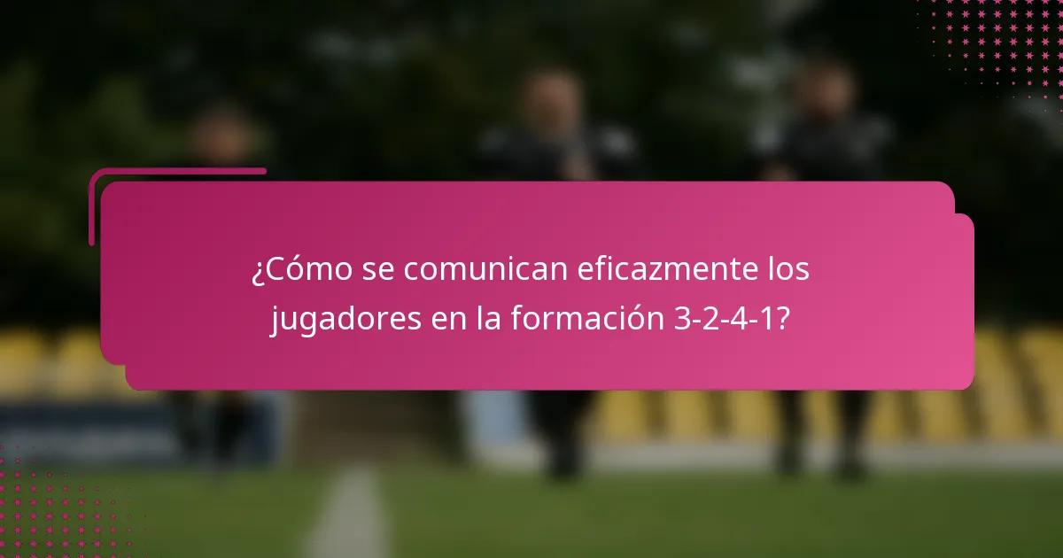 ¿Cómo se comunican eficazmente los jugadores en la formación 3-2-4-1?