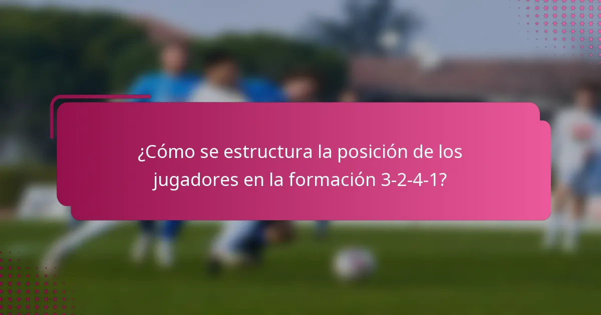 ¿Cómo se estructura la posición de los jugadores en la formación 3-2-4-1?