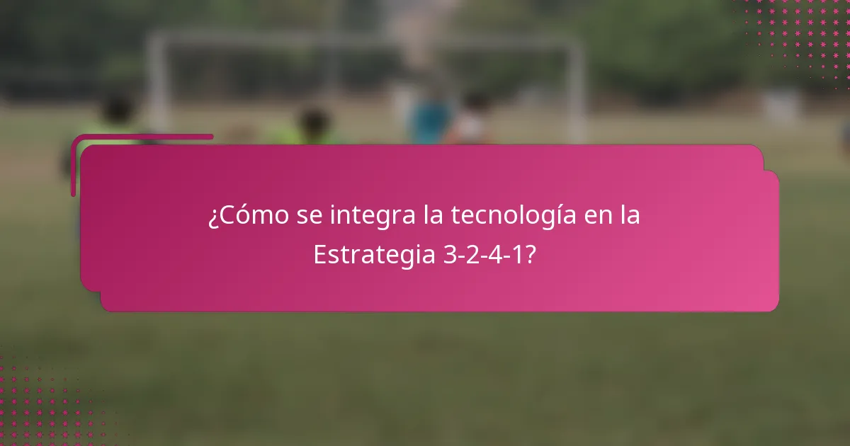 ¿Cómo se integra la tecnología en la Estrategia 3-2-4-1?