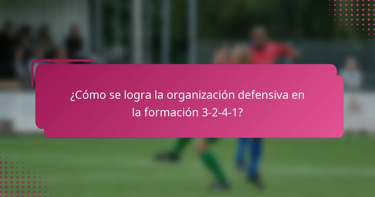 ¿Cómo se logra la organización defensiva en la formación 3-2-4-1?
