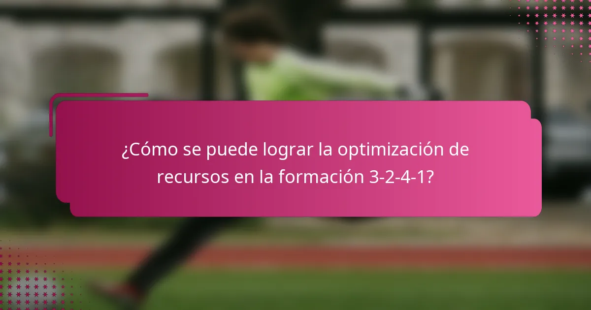 ¿Cómo se puede lograr la optimización de recursos en la formación 3-2-4-1?
