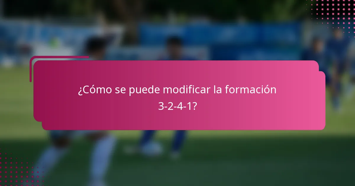 ¿Cómo se puede modificar la formación 3-2-4-1?