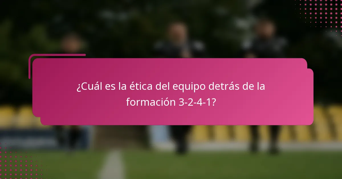 ¿Cuál es la ética del equipo detrás de la formación 3-2-4-1?