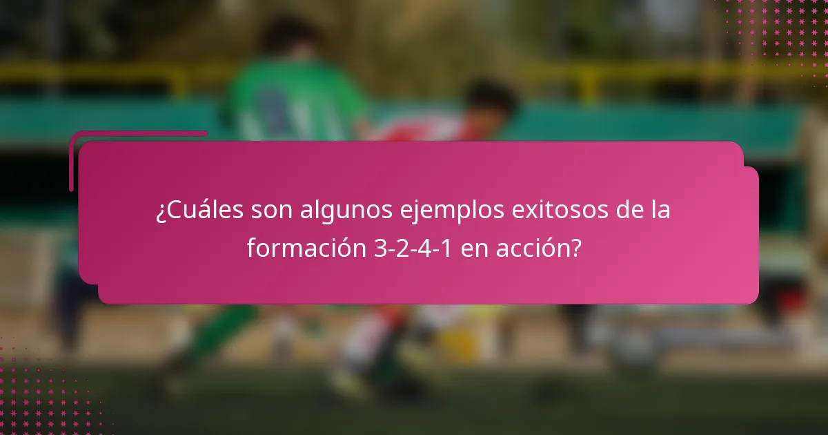 ¿Cuáles son algunos ejemplos exitosos de la formación 3-2-4-1 en acción?