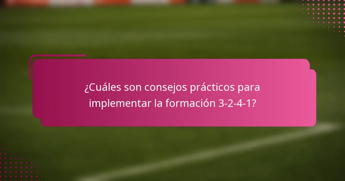 ¿Cuáles son consejos prácticos para implementar la formación 3-2-4-1?