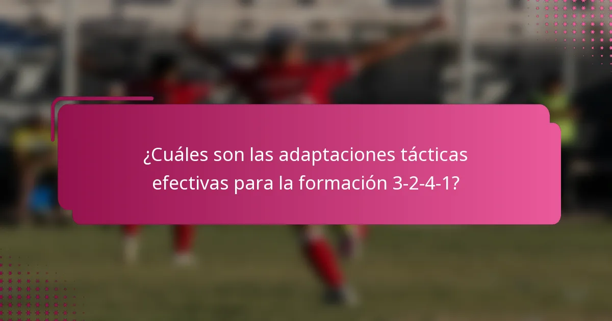 ¿Cuáles son las adaptaciones tácticas efectivas para la formación 3-2-4-1?
