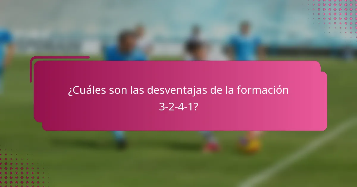 ¿Cuáles son las desventajas de la formación 3-2-4-1?