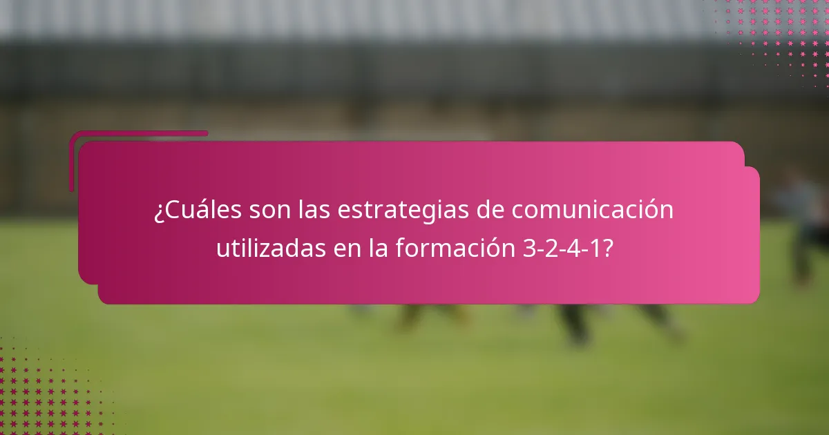 ¿Cuáles son las estrategias de comunicación utilizadas en la formación 3-2-4-1?