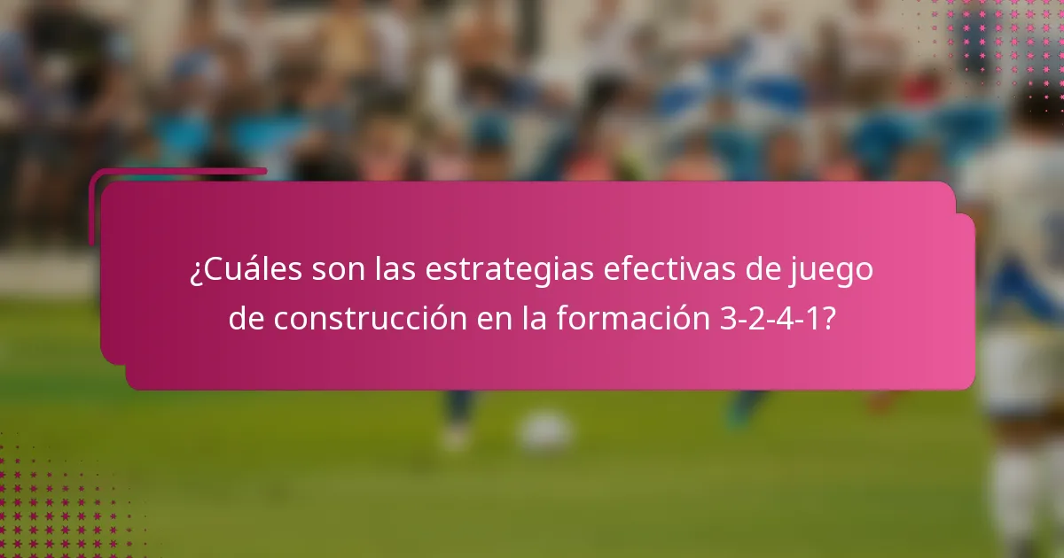 ¿Cuáles son las estrategias efectivas de juego de construcción en la formación 3-2-4-1?