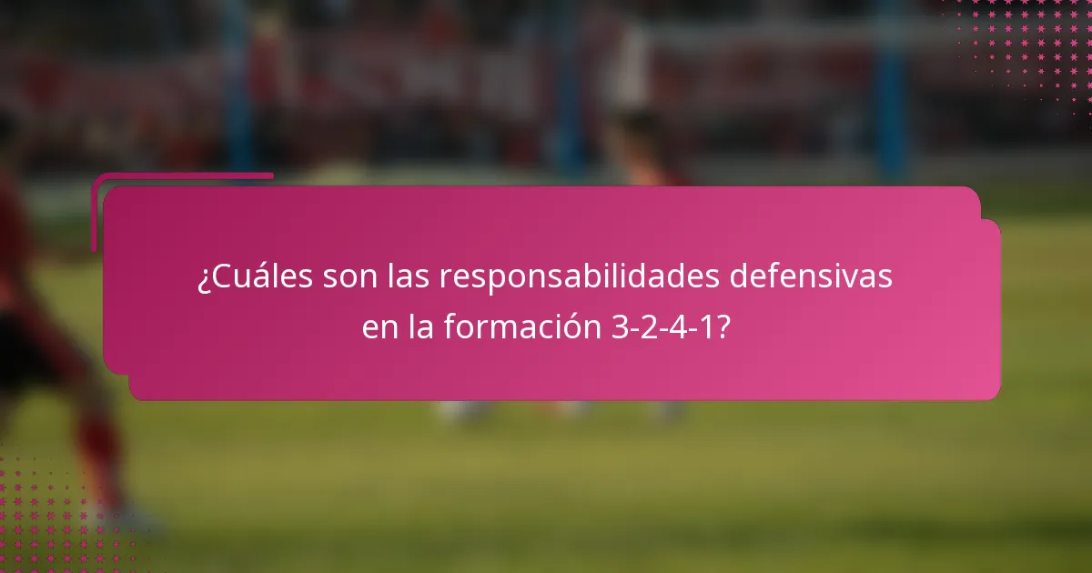 ¿Cuáles son las responsabilidades defensivas en la formación 3-2-4-1?