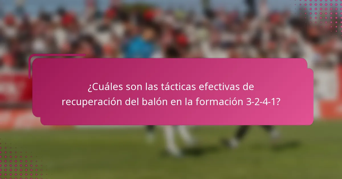 ¿Cuáles son las tácticas efectivas de recuperación del balón en la formación 3-2-4-1?