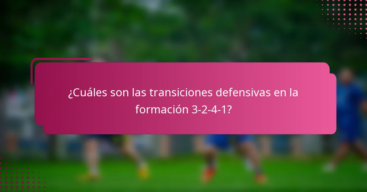 ¿Cuáles son las transiciones defensivas en la formación 3-2-4-1?